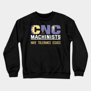 FUNNY CNC MACHINISTS TOLERANCE ISSUES OPERATOR Crewneck Sweatshirt